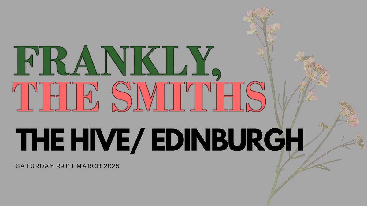 Frankly, The Smiths\/ The Hive\/ Edinburgh.