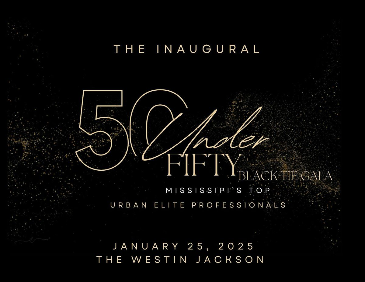 50 Under 50: Mississippi's Top Urban Elite Professionals Awards Gala