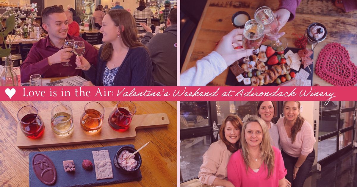 \u2764\ufe0f Love is in the Air: Valentine\u2019s Weekend at Adirondack Winery \u2764\ufe0f