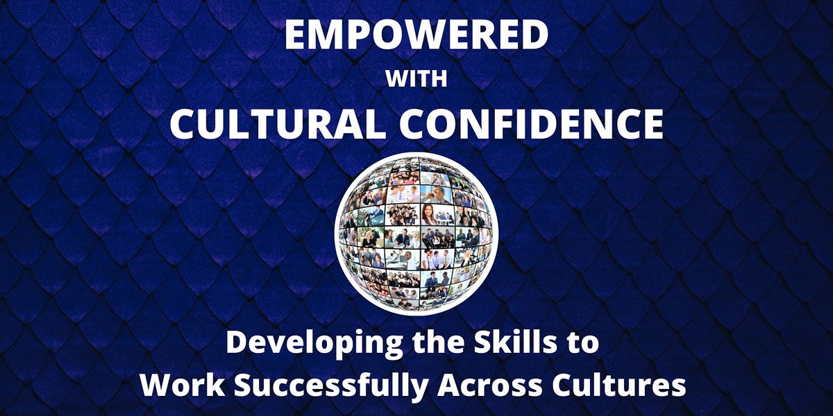 Empowered With Cultural Confidence: Working Successfully Across Cultures