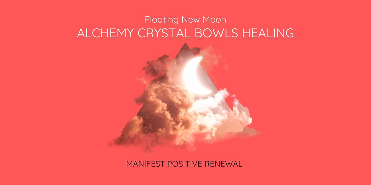 Floating New Moon ALCHEMY CRYSTAL BOWLS HEALING: Manifest positive renewal