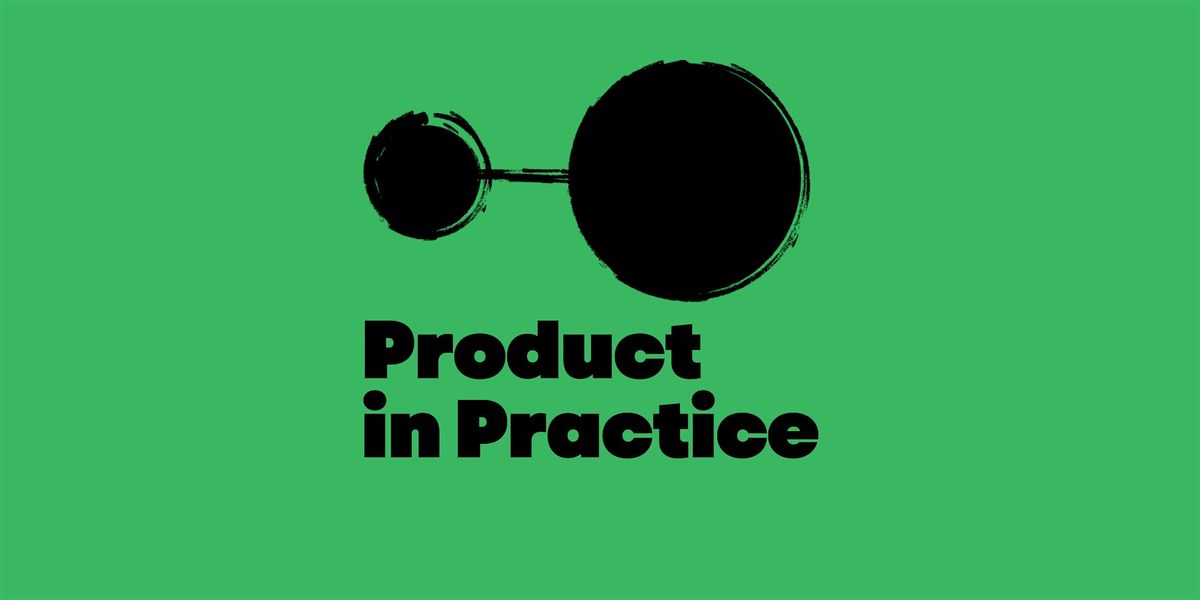 Product in Practice Meetup: How I validated and tested my business idea