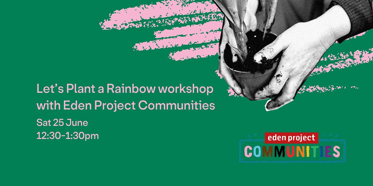 Let\u2019s Plant a Rainbow | Eden Project Communities