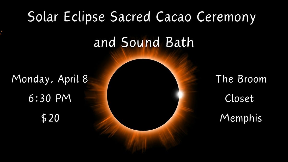 Solar Eclipse Sacred Cacao Ceremony and Sound Bath, The Broom Closet ...