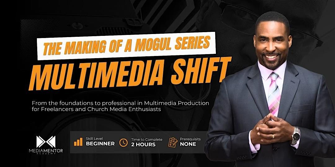 The Making of a Mogul Series: Multimedia Shift
