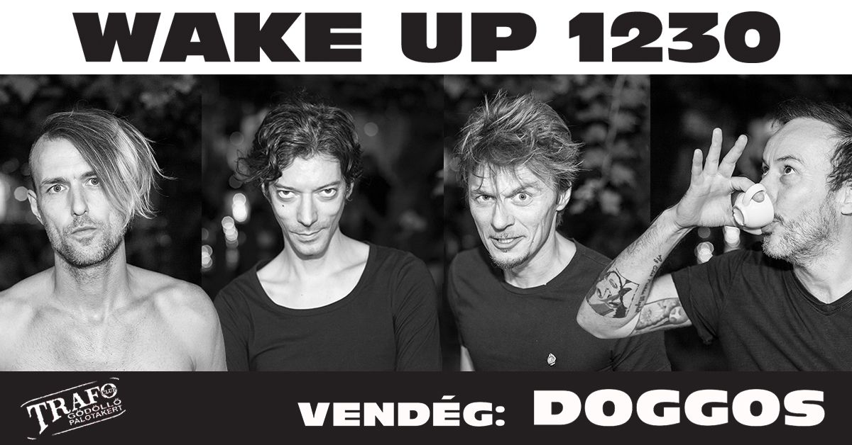 Wake Up 1230 koncert, vend\u00e9g: Doggos \/\/ G\u00f6d\u00f6ll\u0151 TrafoClub