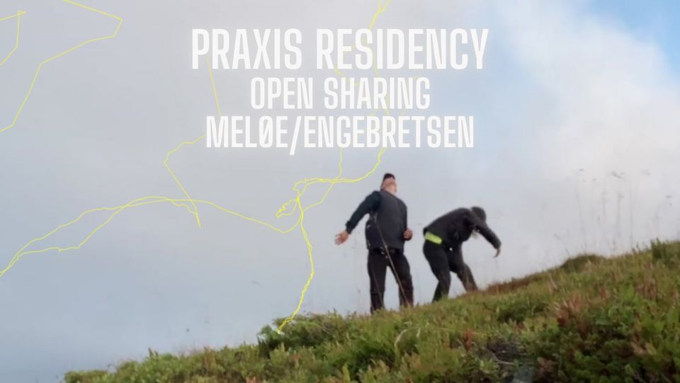 PRAXIS Residency Open Sharing: with Mel\u00f8e\/Engebretsen