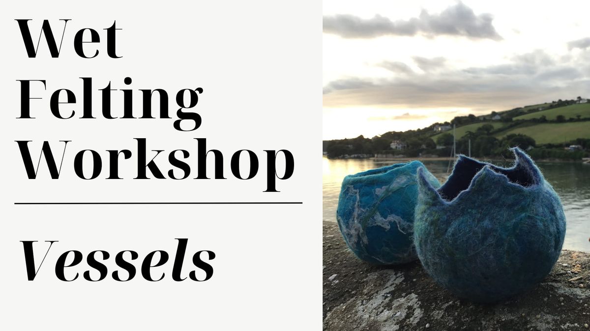 Wet Felting Workshop - Make a Vessel