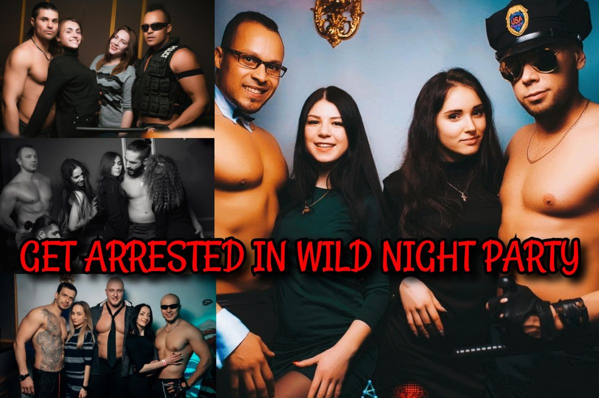 GET ARRESTED IN WILD NIGHT PARTY