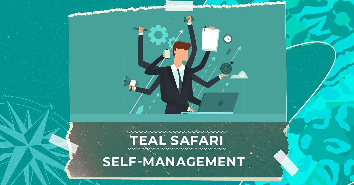 Teal Safari - Self Management |  June 28th