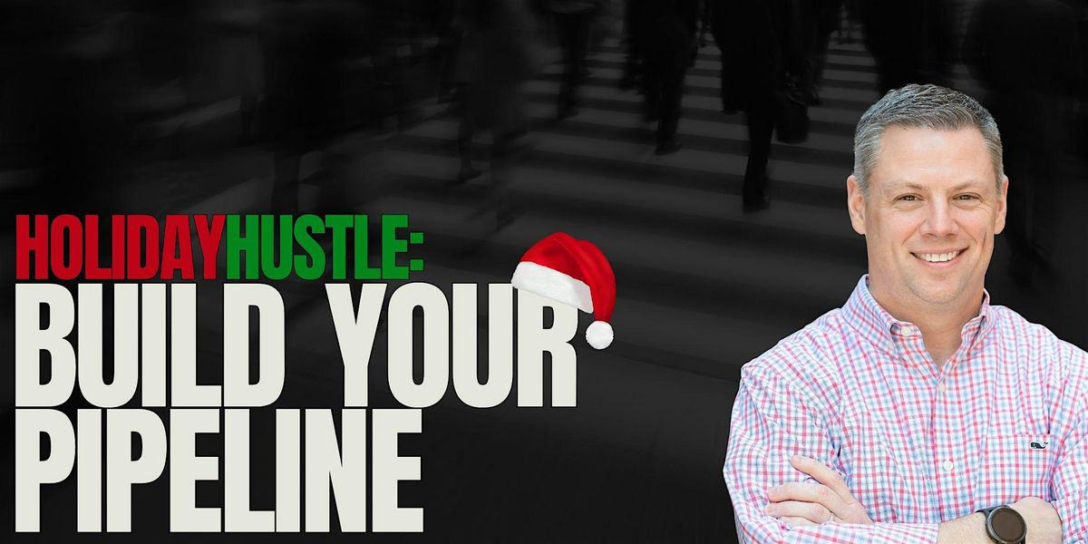 Holiday Hustle: Build Your Pipeline