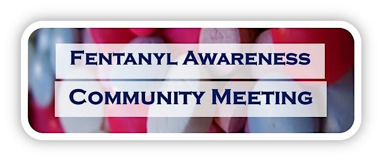 Fentanyl Awareness Community Meeting