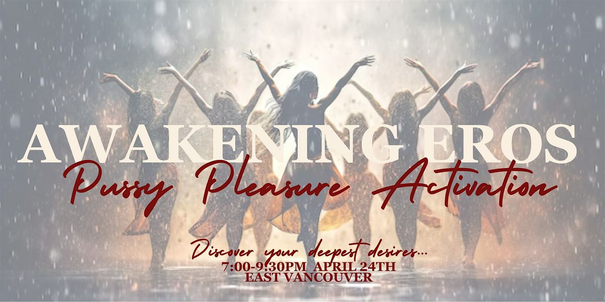 Awakening Eros: P*ssy Pleasure Activation Workshop