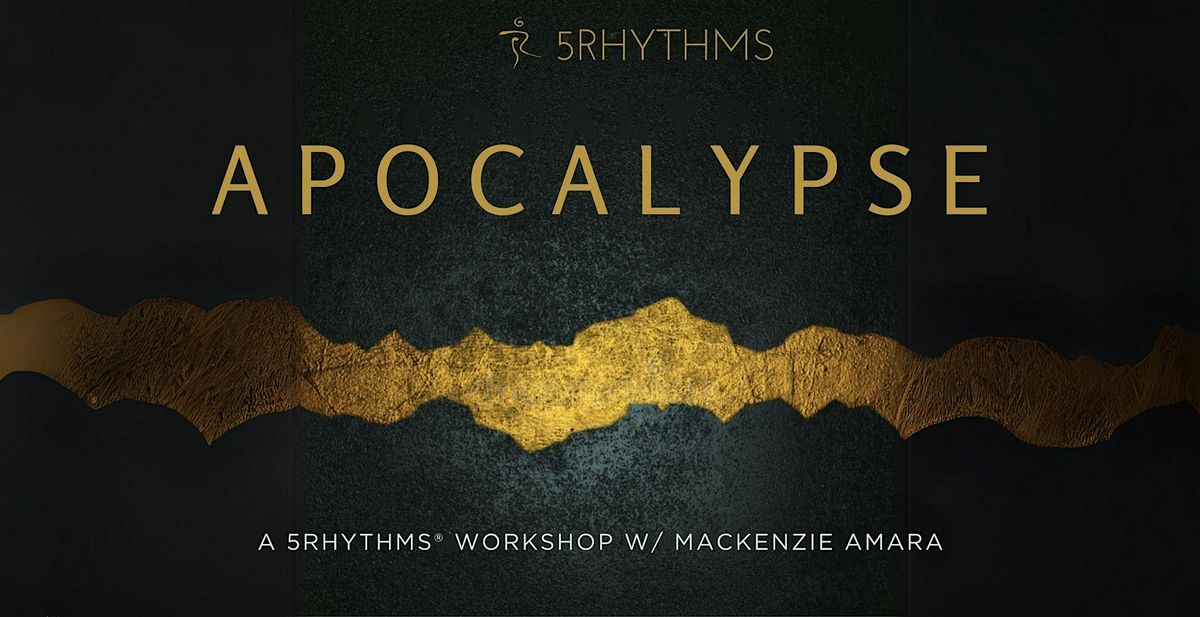 APOCALYPSE: 5Rhythms & Shadow Integration with Mackenzie Amara