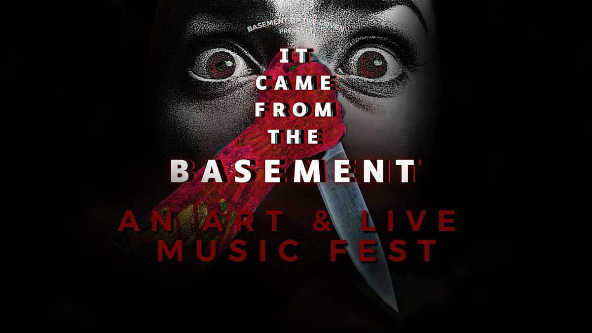 Basement of the Coven presents IT CAME FROM THE BASEMENT Art & Music Fest