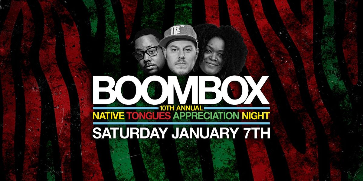 BOOMBOX 10TH ANNUAL NATIVE TONGUES APPRECIATION NIGHT [SAT.1\/7]