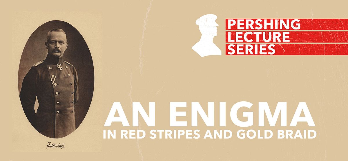 Pershing Lecture Series: An Enigma in Red Stripes and Gold Braid