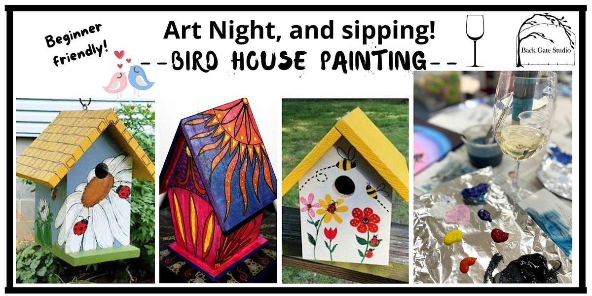 BIRDHOUSE  PAINTING, and sipping, too! Beginner-friendly.