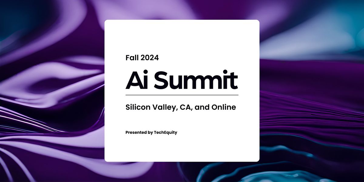 Ai Summit Fall 2024: AI For Everyone  \u2014  Silicon Valley, CA and Online