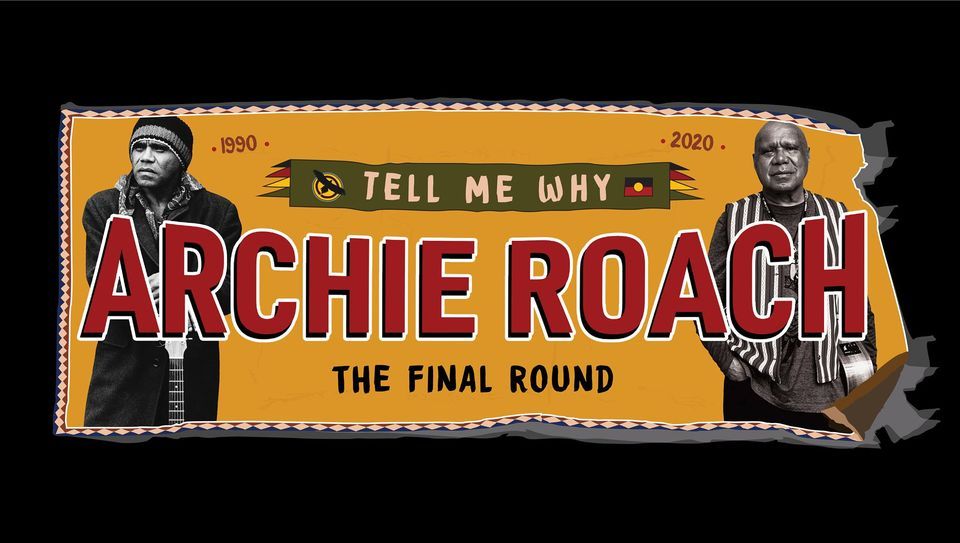 Archie Roach, Tell Me Why - The Final Round | POSTPONED