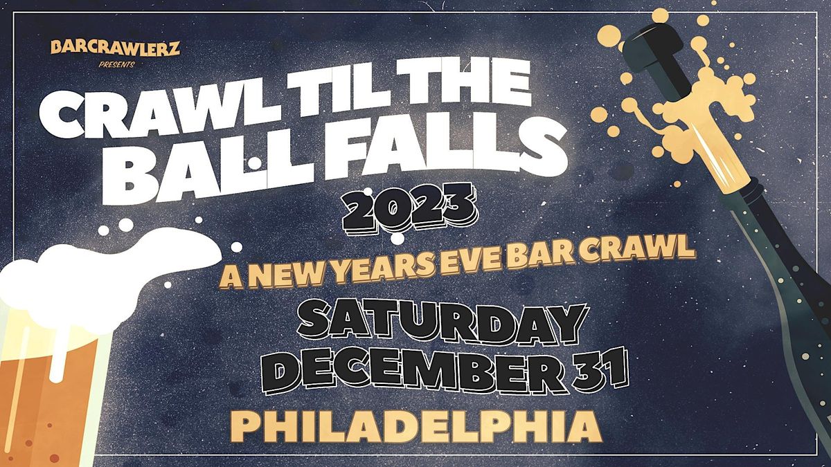 Crawl 'Til The Ball Falls: Philadelphia NYE Bar Crawl 2023