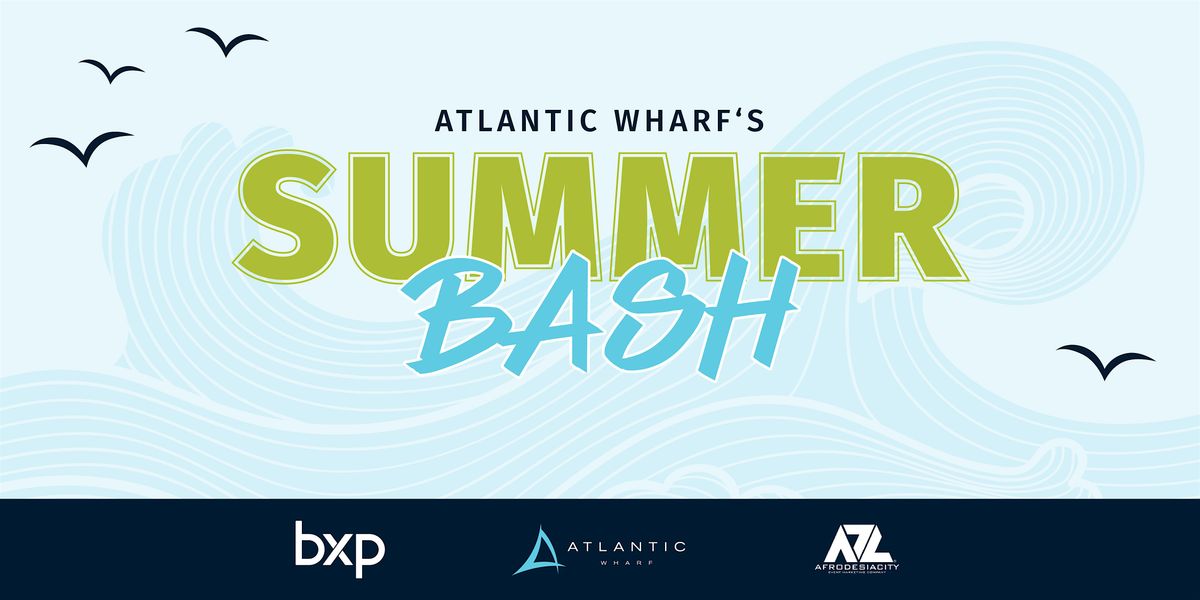 Atlantic Wharf's Summer Bash