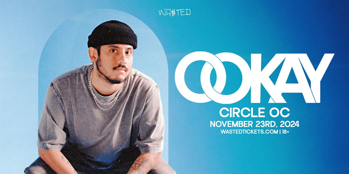 Orange County: OOKAY @ The Circle OC [18+]