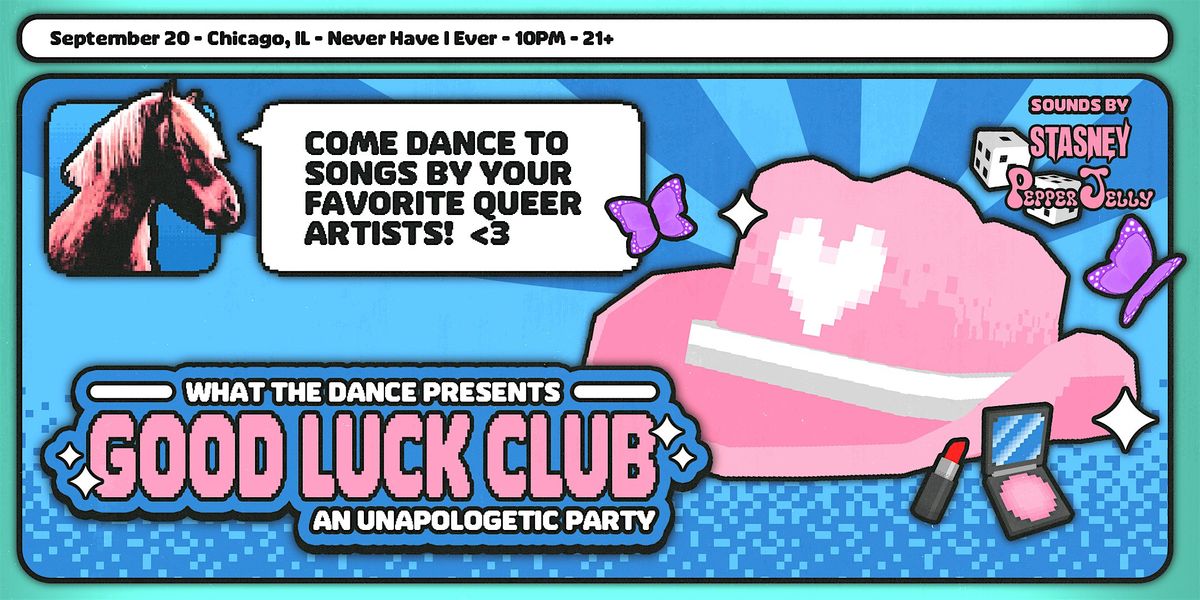 GOOD LUCK CLUB! Queer Pop Music Dance Night - CHICAGO (21+)