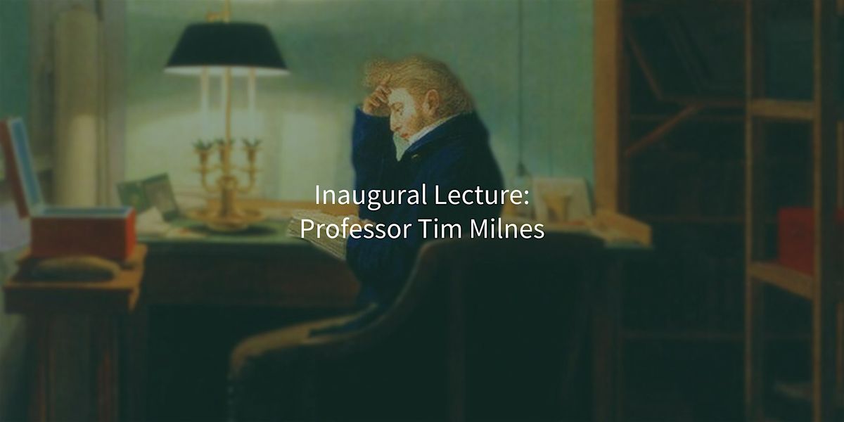 Inaugural Lecture: Tim Milnes