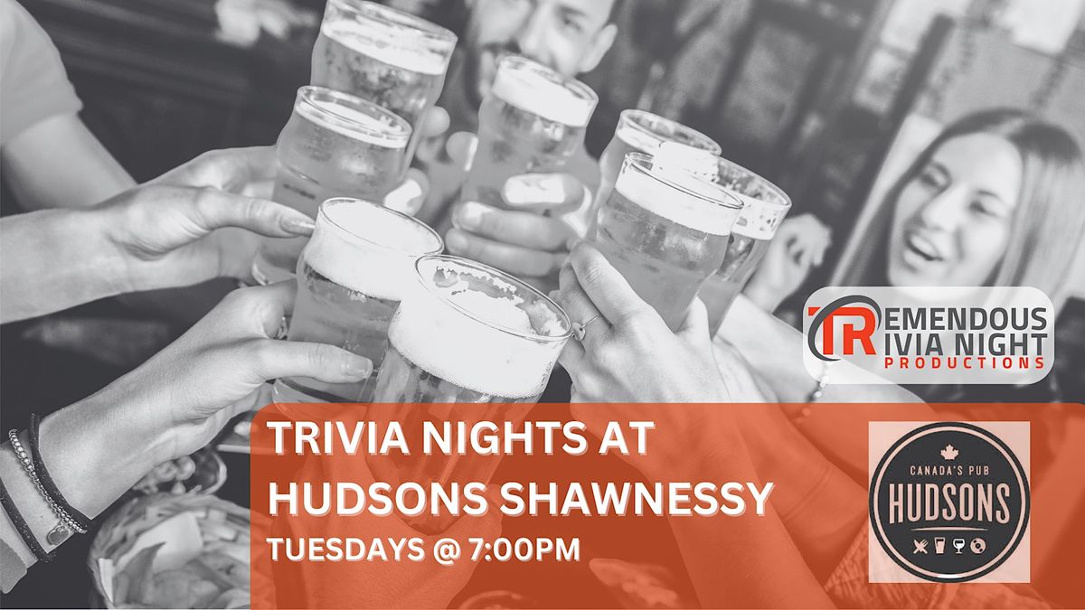 Calgary Hudsons Canada's Pub Shawnessy Tuesday Night Trivia!