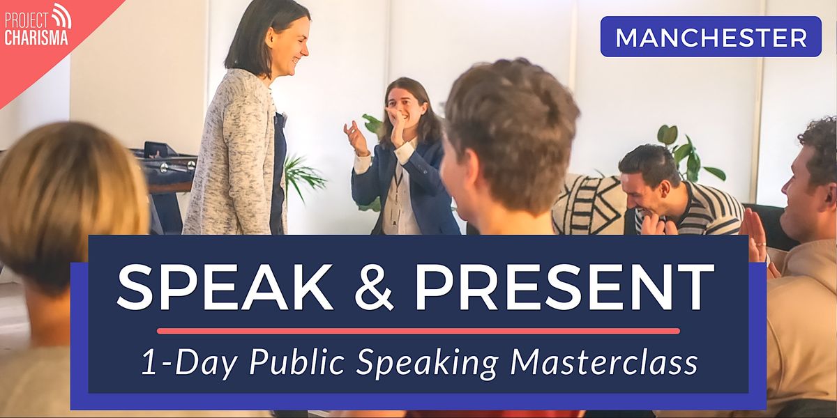Public Speaking Masterclass - SPEAK & PRESENT (Manchester) 1-Day Course
