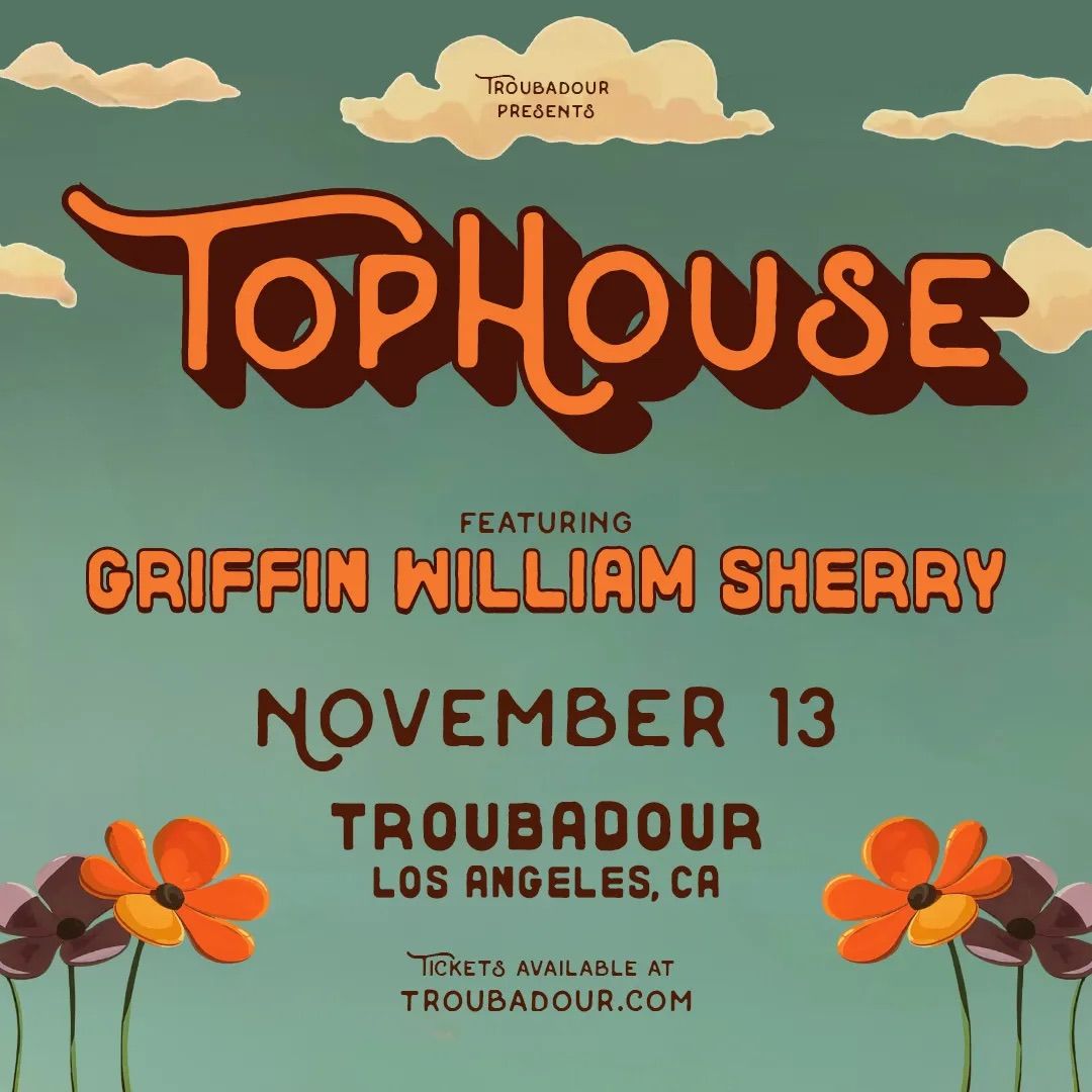 Tophouse w\/ Griffin William Sherry at Troubadour