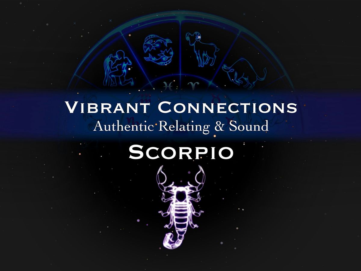 Vibrant Connections : Authentic Relating & Sound : Scorpio