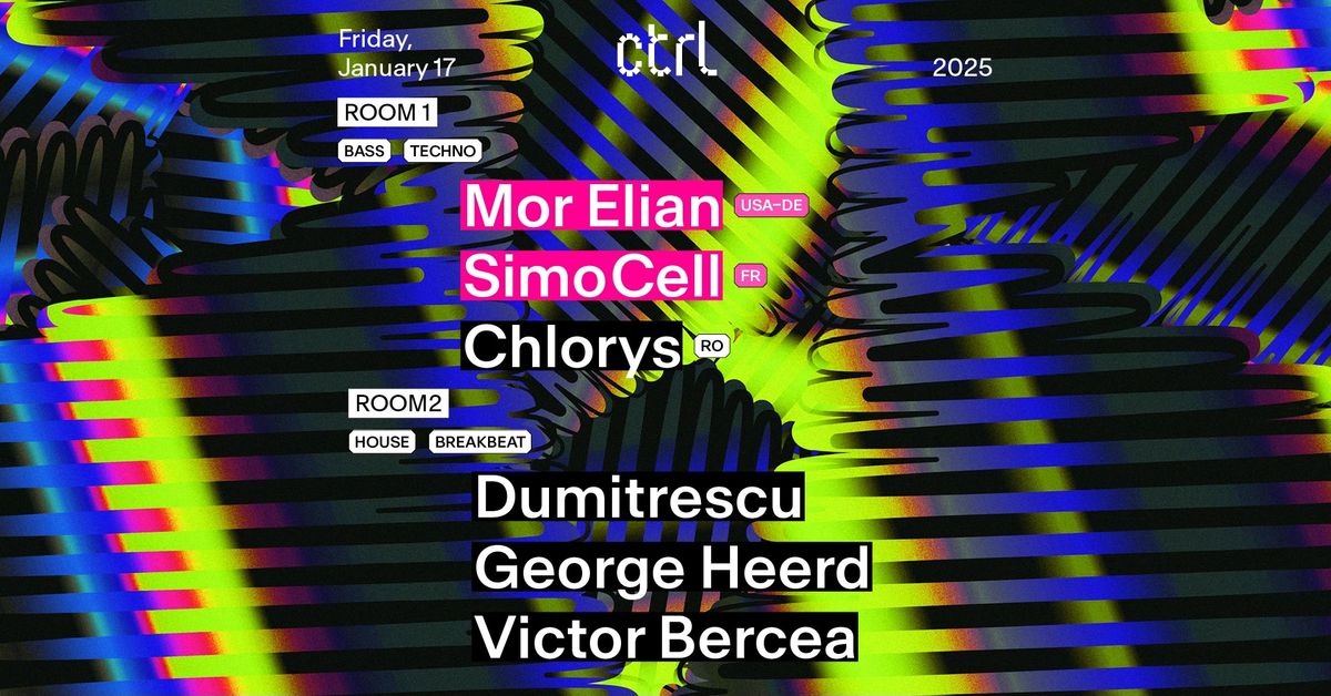 ctrl NIGHTS: Mor Elian [USA-DE], Simo Cell [FR], Chlorys, Dumitrescu, George Heerd, Victor Bercea