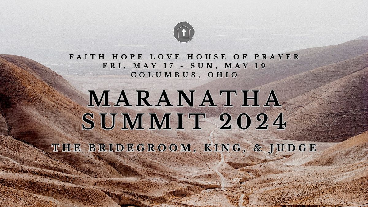 MARANATHA SUMMIT 2024: The Bridegroom, King, & Judge