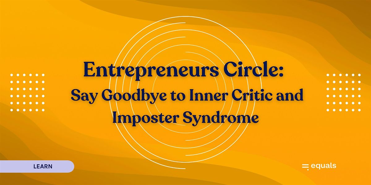 Entrepreneurs Circle:   Say Goodbye to Inner Critic and Imposter Syndrome