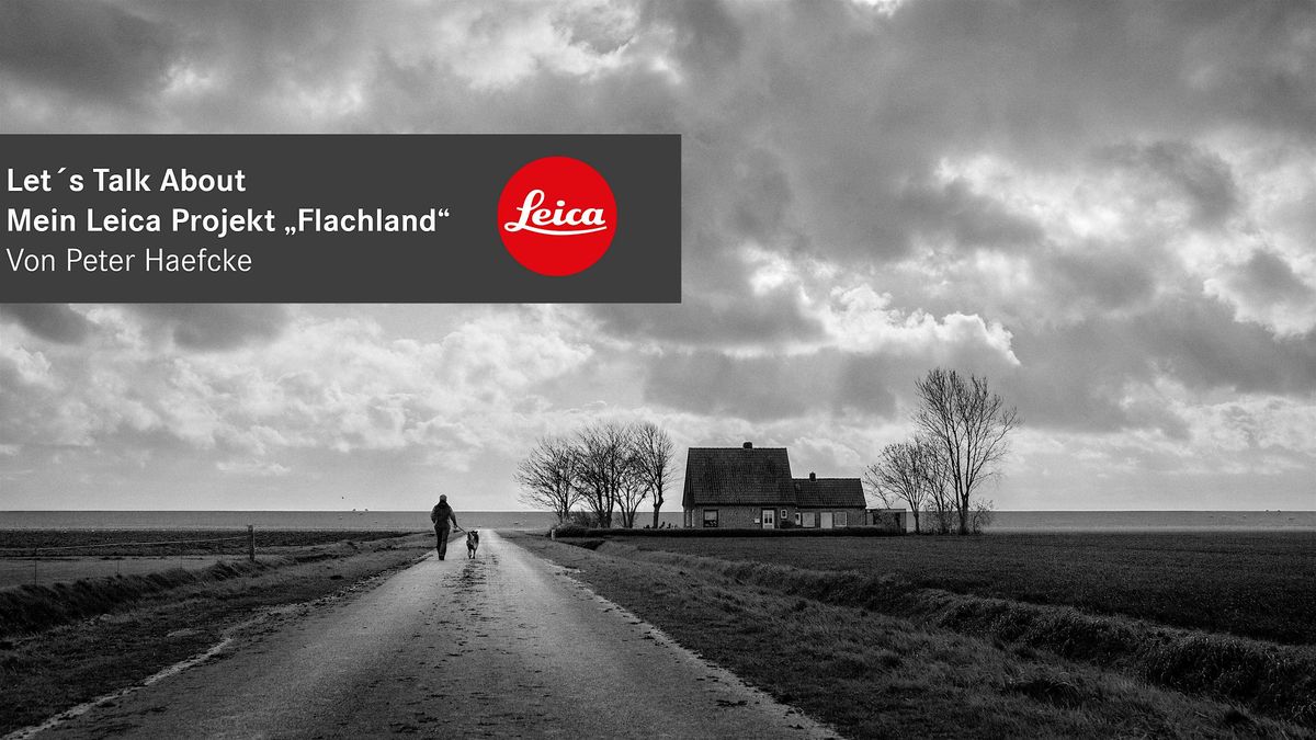 Let's Talk About | Mein Leica Projekt "Flachland"