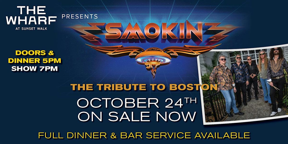 "Smokin" The Tribute to "Boston" - Live at The Wharf - On Sale Now