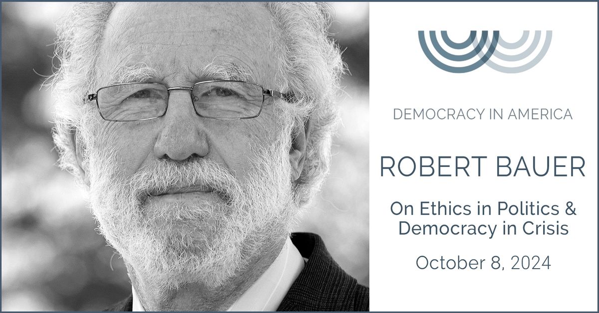 Robert Bauer: On Ethics in Politics and Democracy in Crisis 