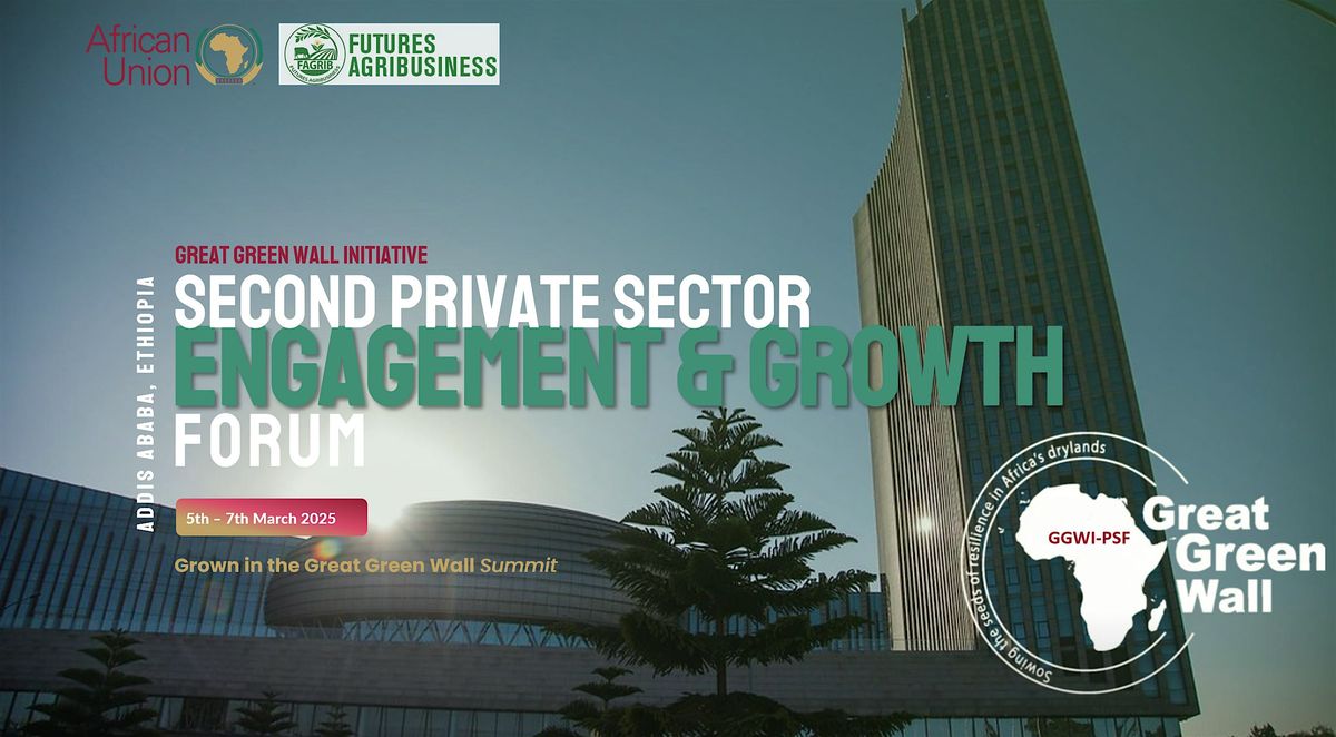 Great Green Wall Initiative - 2nd Private Sector Engagement & Growth Forum