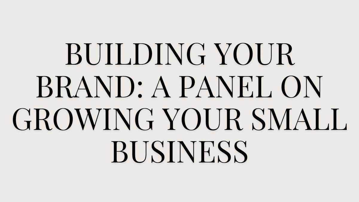 Building YOUR Brand: A panel on growing your small business