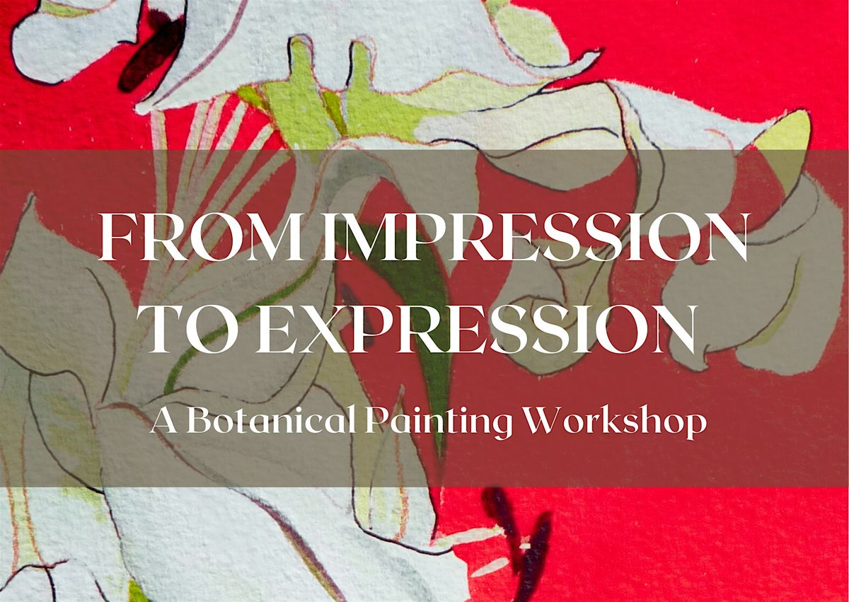 From Impression to Expression - A Botanical Painting Workshop