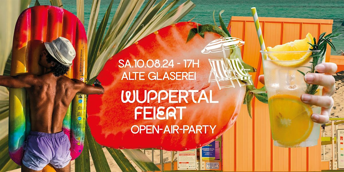 Wuppertal Feiert \u2022 90er, 00er, 10er Open Air \u2022 Alte Glaserei \u2022 Wuppertal