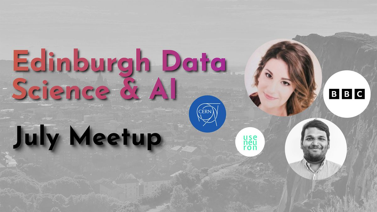 Edinburgh Data Science + AI July Meetup