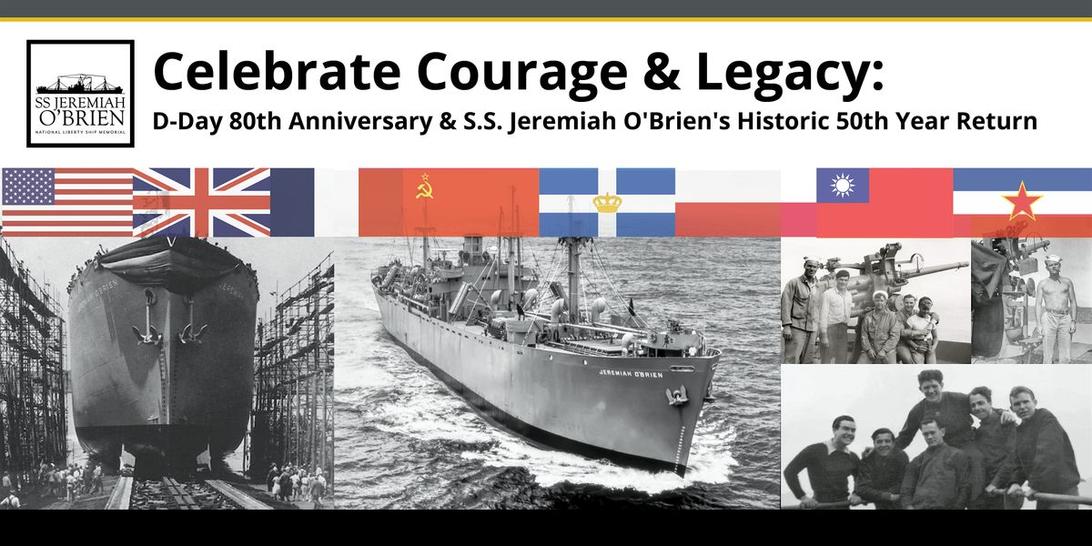 Celebrate Courage & Legacy: D-Day 80th Anniversary & S.S. Jeremiah O'Brien'