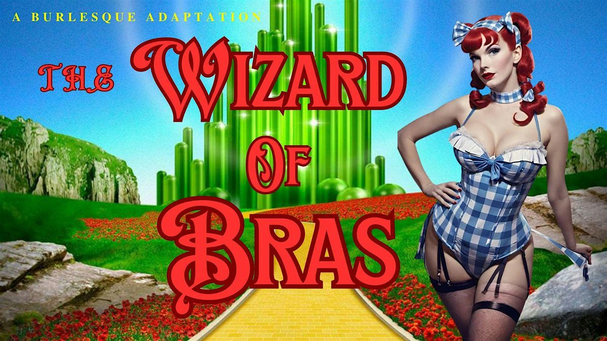 The Wizard of Bras  -  A Burlesque Adaptation  - Friday, December 6, 2024