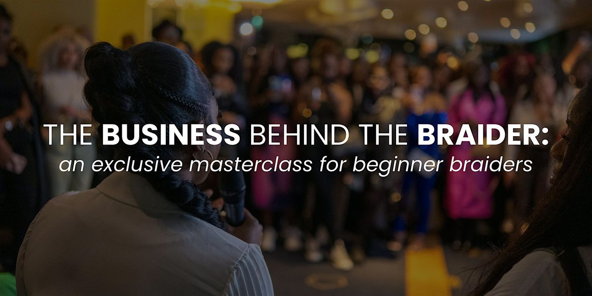 The Business Behind the Braider Masterclass