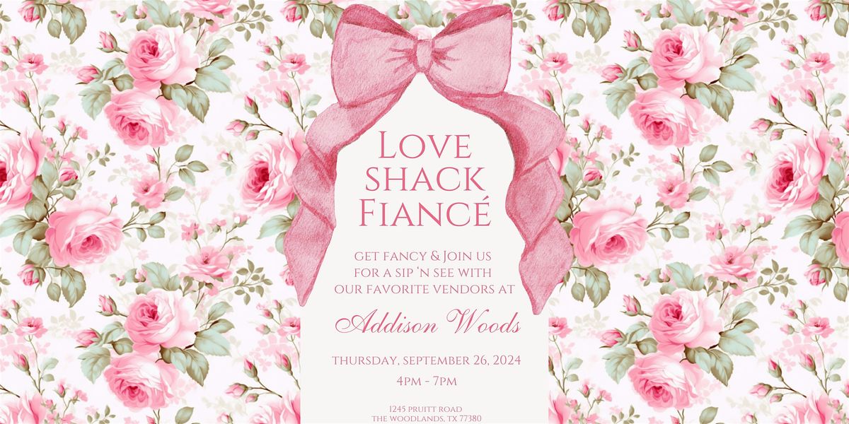 Love Shack Fianc\u00e9 - Addison Woods Sip 'n See