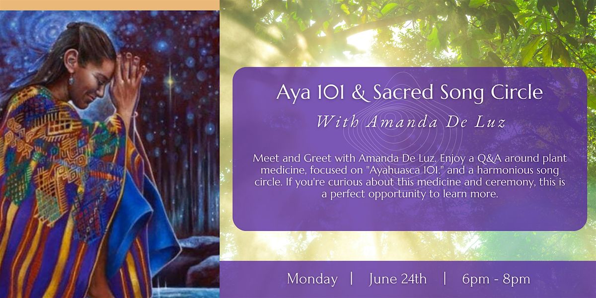 Ayahuasca 101 & Sacred Song Circle with Amanda De Luz