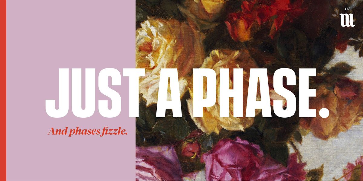 Lead Like a Mother: It's just a phase. And phases fizzle.